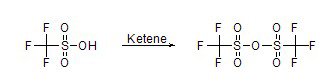 Triflic acid  undergoes dehydration in the presence of Ketene to form Triflic anhydride.
